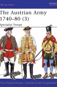 Philip Haythornthwaite - The Austrian Army 1740–80 (3): Specialist Troops