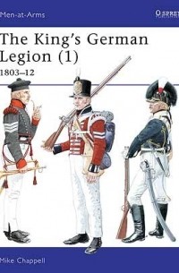 Mike Chappell - The King's German Legion (1): 1803–12