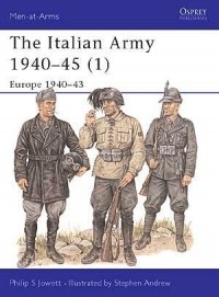 Филипп Джоуэтт - The Italian Army 1940–45 (1): Europe 1940–43