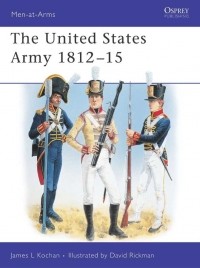 James Kochan - The United States Army 1812–15
