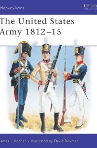 James Kochan - The United States Army 1812–15