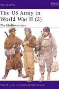 Марк Генри - The US Army in World War II (2): The Mediterranean