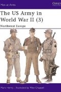 Марк Генри - The US Army in World War II (3): Northwest Europe