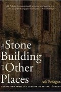 Aslı Erdoğan - The Stone Building and Other Places