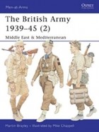 Мартин Брэйли - The British Army 1939–45 (2): Middle East &amp; Mediterranean