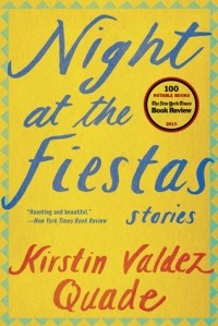 Kirstin Valdez Quade - Night at the Fiestas