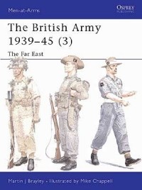 Мартин Брэйли - The British Army 1939–45 (3): The Far East