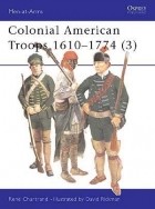 Рене Шартран - Colonial American Troops 1610–1774 (3)