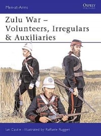 Иэн Касл - Zulu War: Volunteers, Irregulars & Auxiliaries