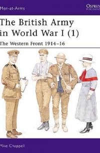 Mike Chappell - The British Army in World War I (1): The Western Front 1914–16