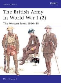 Mike Chappell - The British Army in World War I (2): The Western Front 1916–18