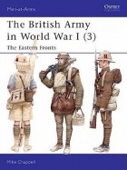 Mike Chappell - The British Army in World War I (3): The Eastern Fronts
