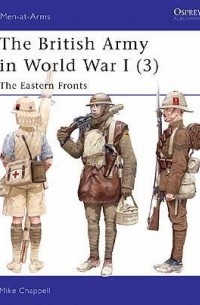 Mike Chappell - The British Army in World War I (3): The Eastern Fronts