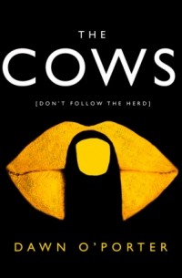 Dawn O'Porter - The Cows