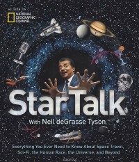 Neil Degrasse Tyson - StarTalk: Everything You Ever Need to Know about Space Travel, Sci-Fi, the Human Race, the Universe, and Beyond
