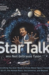 Neil Degrasse Tyson - StarTalk: Everything You Ever Need to Know about Space Travel, Sci-Fi, the Human Race, the Universe, and Beyond
