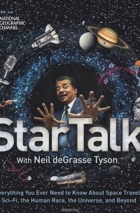 StarTalk: Everything You Ever Need to Know about Space Travel, Sci-Fi, the Human Race, the Universe, and Beyond