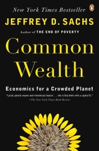 Jeffrey D. Sachs - Common Wealth: Economics for a Crowded Planet