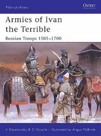  - Armies of Ivan the Terrible: Russian Troops 1505–1700