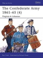 Ron Field - The Confederate Army 1861–65 (4): Virginia &amp; Arkansas