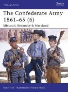 Ron Field - The Confederate Army 1861–65 (6): Missouri, Kentucky &amp; Maryland