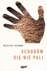 Wojciech Tochman - Schodów się nie pali