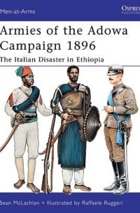 Sean McLachlan - Armies of the Adowa Campaign 1896: The Italian Disaster in Ethiopia