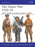 Alejandro de Quesada - The Chaco War 1932–35: South America’s Greatest Modern Conflict
