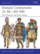Раффаэле Д&#039;Амато - Roman Centurions 31 BC–AD 500: The Classical and Late Empire