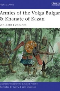  - Armies of the Volga Bulgars & Khanate of Kazan: 9th–16th Centuries