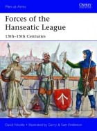 Дэвид Николль - Forces of the Hanseatic League: 13th–15th Centuries