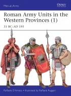 Раффаэле Д&#039;Амато - Roman Army Units in the Western Provinces (1): 31 BC–AD 195