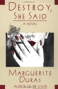 Marguerite Duras - Destroy, She Said