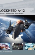 Пол Крикмор - Lockheed A-12: The CIA’s Blackbird and other variants