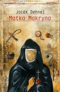 Jacek Dehnel - Matka Makryna