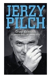 Jerzy Pilch - Drugi dziennik. 21 czerwca 2012 - 20 czerwca 2013