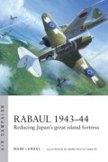 Mark Lardas - Rabaul 1943–44: Reducing Japan's great island fortress