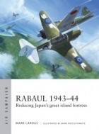Mark Lardas - Rabaul 1943–44: Reducing Japan&#039;s great island fortress