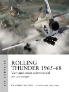 Richard P. Hallion - Rolling Thunder 1965–68 Johnson&#039;s air war over Vietnam