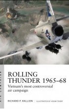 Richard P. Hallion - Rolling Thunder 1965–68 Johnson&#039;s air war over Vietnam