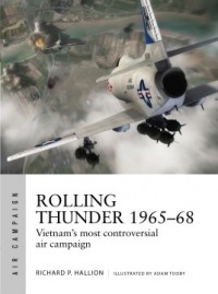 Richard P. Hallion - Rolling Thunder 1965–68 Johnson's air war over Vietnam