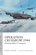 Steven J. Zaloga - Operation Crossbow 1944 Hunting Hitler's V-weapons
