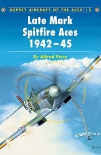 Alfred Price - Late Mark Spitfire Aces 1942–45