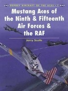 Jerry Scutts - Mustang Aces of the Ninth &amp; Fifteenth Air Forces &amp; the RAF