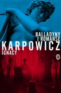 Ignacy Karpowicz - Balladyny i romanse