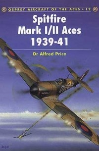 Alfred Price - Spitfire Mark I/II Aces 1939–41