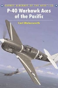 Carl Molesworth - P-40 Warhawk Aces of the Pacific