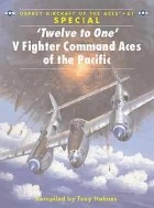 Tony Holmes - ‘Twelve to One’. V Fighter Command Aces of the Pacific