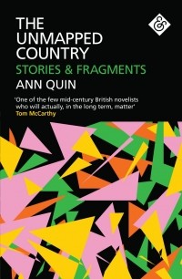 Ann Quin - The Unmapped Country: Stories & Fragments