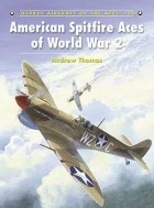 Andrew Thomas - American Spitfire Aces of World War 2